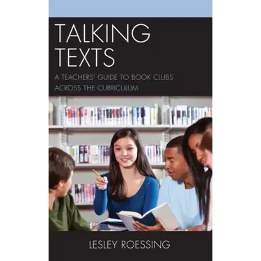 Talking Texts: A Teachers' Guide to Book Clubs across the Curriculum