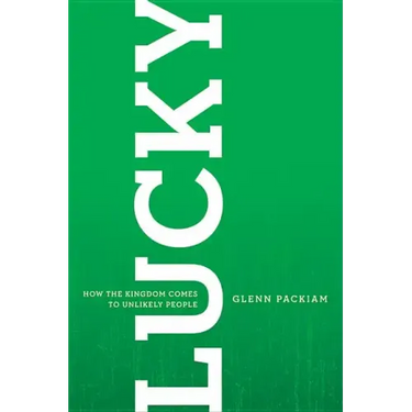 Lucky: How the Kingdom Comes to Unlikely People