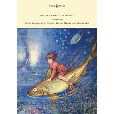 The Land Where Tales are Told - Illustrated by Helen Jacobs, A. H. Watson, Linden Miller and Ernest Aris