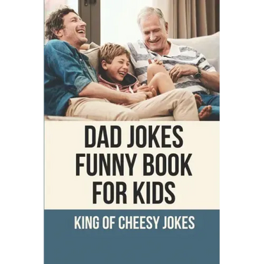 Dad Jokes Funny Book For Kids: King Of Cheesy Jokes: Books To Make For Father'S Day