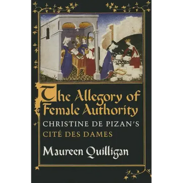 The Allegory of Female Authority: Christine de Pizan's Cité Des Dames