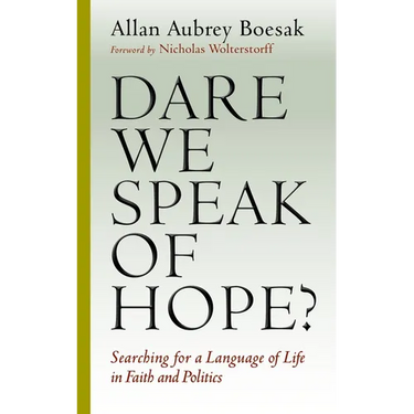 Dare We Speak of Hope?: Searching for a Language of Life in Faith and Politics