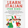 Learn Italian For Kids: 115 Captivating Stories To Get Your Children Speaking Italian Effortlessly Implementing Vocabulary, and Perfecting You