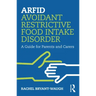 Arfid Avoidant Restrictive Food Intake Disorder: A Guide for Parents and Carers