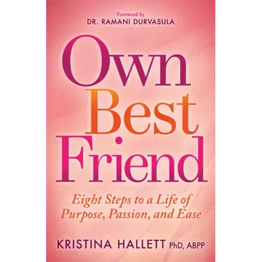 Own Best Friend: Eight Steps to a Life of Purpose, Passion, and Ease
