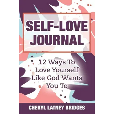 Self-Love Journal: 12 Ways To Love Yourself Like God Wants You To