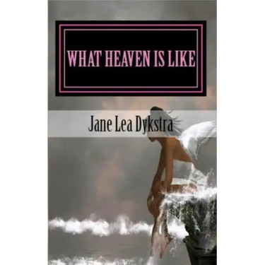 What Heaven Is Like: True Stories From My Dearly Departed
