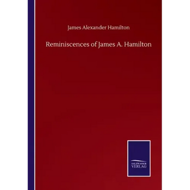Reminiscences of James A. Hamilton