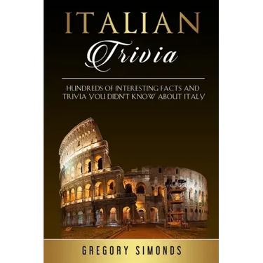 Italian Trivia: Hundreds of Interesting Facts and Trivia You Didn't Know About Italy