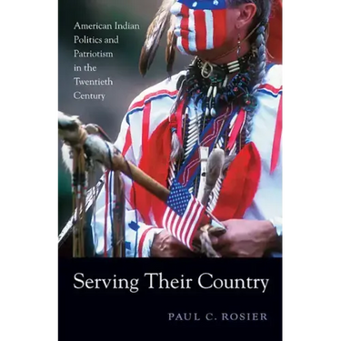 Serving Their Country: American Indian Politics and Patriotism in the Twentieth Century