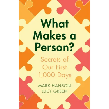 What Makes a Person?: Secrets of Our First 1,000 Days