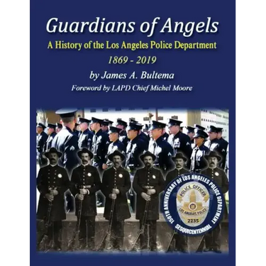 Guardians of Angels: A History of the Los Angeles Police Department Anniversary Edition