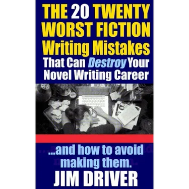 The Twenty 20 Worst Fiction Writing Mistakes That Can Destroy Your Novel Writing Career: And How To Avoid Making Them (Authorship & Writing Secrets)