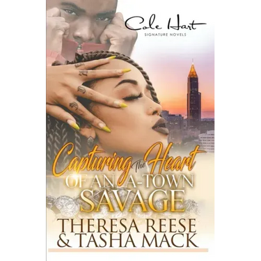 Capturing The Heart Of An A-Town Savage: An Urban Romance