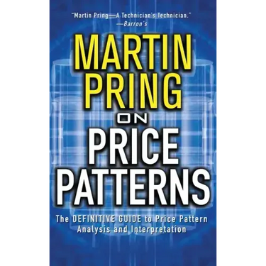 Pring on Price Patterns: The Definitive Guide to Price Pattern Analysis and Intrepretation