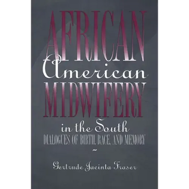African American Midwifery in the South: Dialogues of Birth, Race, and Memory