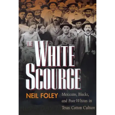 The White Scourge: Mexicans, Blacks, and Poor Whites in Texas Cotton Culture Volume 2