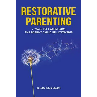 Restorative Parenting: 7 Ways to Transform the Parent-Child Relationship