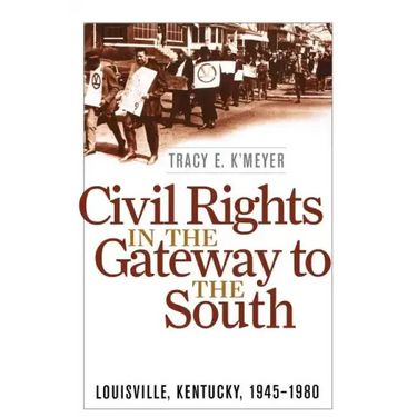 Civil Rights in the Gateway to the South: Louisville, Kentucky, 1945-1980