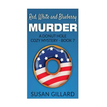 Red, White and Blueberry Murder: A Donut Hole Cozy Mystery - Book 7