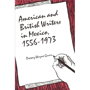 American and British Writers in Mexico, 1556-1973