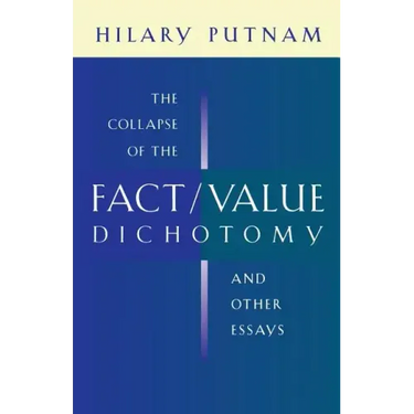 The Collapse of the Fact/Value Dichotomy and Other Essays