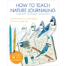 How to Teach Nature Journaling: Curiosity, Wonder, Attention