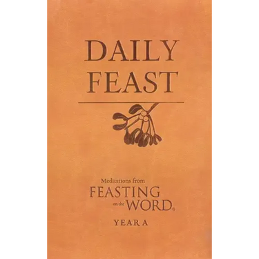 Daily Feast: Meditations from Feasting on the Word: Year A
