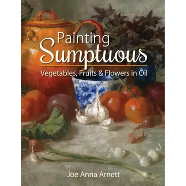 Painting Sumptuous Vegetables, Fruits & Flowers in Oil