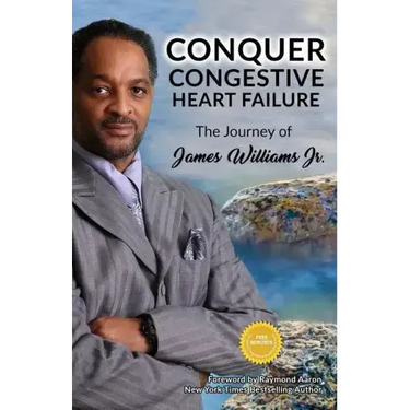 Conquer Congestive Heart Failure: The Journey of James Williams