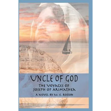 Uncle of God: The Voyages of Joseph of Arimathea