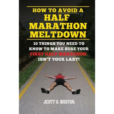 How to Avoid a Half Marathon Meltdown: 10 Things You Need to Know to Make Sure Your First Half Marathon Isn't Your Last!