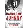Handsome Johnny: The Life and Death of Johnny Rosselli: Gentleman Gangster, Hollywood Producer, CIA Assassin
