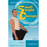 Small Simple Changes to Weight Loss and Weight Management: When Diets Fail, Small Simple Changes Succeed