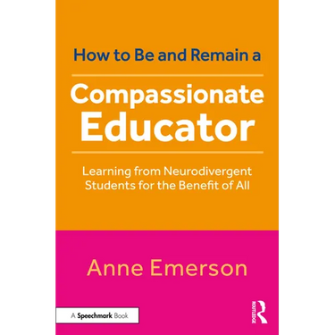 How to Be, and Remain, a Compassionate Educator: Learning from Neurodivergent Students for the Benefit of All