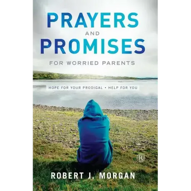 Prayers and Promises for Worried Parents: Hope for Your Prodigal. Help for You (Original)