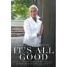 It's All Good: How to Create Your Life on Purpose ... Rather Than Playing Victim to It
