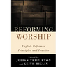 Reforming Worship: English Reformed Principles and Practice