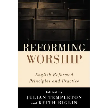 Reforming Worship: English Reformed Principles and Practice