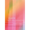 Queer Troublemakers: The Poetics of Flippancy