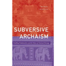 Subversive Archaism: Troubling Traditionalists and the Politics of National Heritage