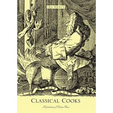 Classical Cooks: A Gastrohistory of Western Music