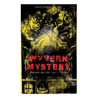 THE WYVERN MYSTERY (Complete Edition: All 3 Volumes): Spine-Chilling Mystery Novel of Gothic Horror and Suspense