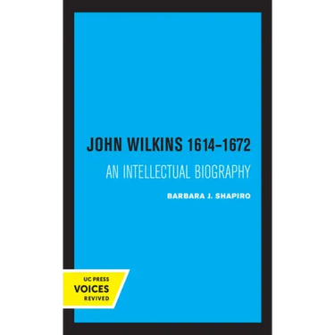 John Wilkins 1614-1672: An Intellectual Biography