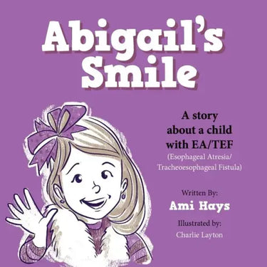 Abigail's Smile: A story about a child with EA/TEF (Esophageal Atresia/ Tracheoesophageal Fistula)