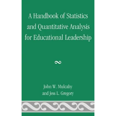 A Handbook of Statistics and Quantitative Analysis for Educational Leadership