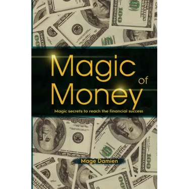 Magic of Money: Magic Secrets to reach the financial success