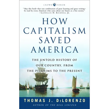 How Capitalism Saved America: The Untold History of Our Country, from the Pilgrims to the Present