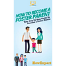 How To Become a Foster Parent: Your Step By Step Guide To Become a Foster Parent