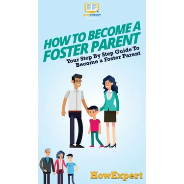 How To Become a Foster Parent: Your Step By Step Guide To Become a Foster Parent